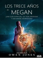Los Trece Años De Megan-¡Una Guía Espiritual, Un Tigre Fantasma Y Una Madre Aterradora!