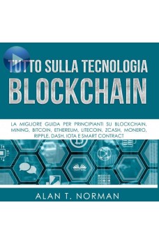 Tutto Sulla Tecnologia Blockchain-La Migliore Guida Per Principianti Su Blockchain, Mining, Bitcoin, Ethereum, Litecoin, Zcash, Monero