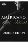 Americano, Por Favor.-Un Caliente Y Empañado Romance De Aurelia Hilton . Novela Corta. Libro 7
