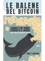 Le Balene Del Bitcoin-I Ragazzi Che Hanno Stravolto Il Mondo. Segreti E Bugie Nel Mondo Della Criptovaluta
