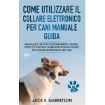 Come Utilizzare Il Collare Elettronico Per Cani Manuale Guida-Modalità E Fasi Per L’addestramento Canino