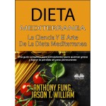 Dieta Mediterránea - La Ciencia Y El Arte De La Dieta Mediterránea-Una Guía Completa Para Principiantes Para Quemar Grasa Y Lograr La Pérdida De Peso Permanente
