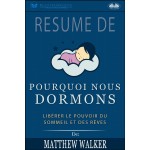 Résumé De 'Pourquoi Nous Dormons : Libérer Le Pouvoir Du Sommeil Et Des Rêves De Matthew Walker