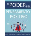 El Poder Del Pensamiento Positivo-Atraer La Abundancia, La Riqueza, La Felicidad, La Energía Positiva Y Eliminar La Negatividad
