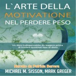 L'Arte Della Motivazione Nel Perdere Peso-Un Libro Indispensabile Da Leggere Prima Di Iniziare Qualsiasi Tipo Di Dieta