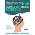 Meditazione Guidata Per Distacco Dal Pensiero Eccessivo-Abbandona Lo Stress, L'Ansia E La Preoccupazione Riacquistando La Tua Pace Interiore