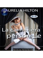 La Cameriera Personale-Un Romanzo Bollente Ed Intenso Di Aurelia Hilton