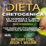 Dieta Chetogenica - La Scienza E L'Arte Della Dieta Cheto-Una Guida Per Principianti. Per Resettare Il Tuo Metabolismo Lento Con La Dieta Cheto.