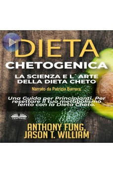 Dieta Chetogenica - La Scienza E L'Arte Della Dieta Cheto-Una Guida Per Principianti. Per Resettare Il Tuo Metabolismo Lento Con La Dieta Cheto.