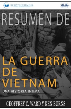 Resumen De La Guerra De Vietnam: Una Historia Íntima Por Geoffrey C. Ward Y Ken Burns
