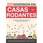 Inversión En Bienes Raíces: Casas Rodantes-Una Guía Para Principiantes Sobre Cómo Obtener Altos Rendimientos.