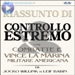 Riassunto Di Controllo Estremo-Come Combatte E Vince La Marina Militare Americana Di Jocko Willink & Leif Babin