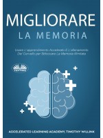 Migliorare La Memoria-Usare L'Apprendimento Accelerato E L'Allenamento Del Cervello Per Sbloccare La Memoria Illimitata