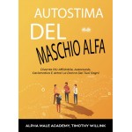 Autostima Del Maschio Alfa-Diventa Più Affidabile, Autorevole, Carismatico E Attrai La Donna Dei Tuoi Sogni