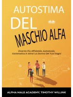 Autostima Del Maschio Alfa-Diventa Più Affidabile, Autorevole, Carismatico E Attrai La Donna Dei Tuoi Sogni