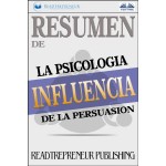 Resumen De Influencia-La Psicología De La Persuasión