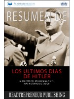 Resumen De Los Últimos Días De Hitler-La Muerte Del Régimen Nazi Y El Más Notorio Dictador