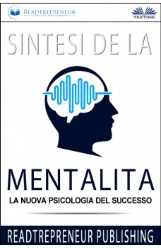 Sintesi De La Mentalità-La Nuova Psicologia Del Successo