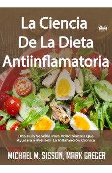 La Ciencia De La Dieta Antiinflamatoria-Una Guía Sencilla Para Principiantes Que Ayudará A Prevenir La Inflamación Crónica