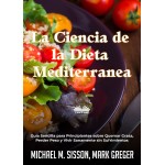 La Ciencia De La Dieta Mediterránea-Guía Sencilla Para Principiantes Sobre Quemar Grasa, Perder Peso Y Vivir Sanamente Sin Sufrimientos