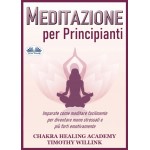 Meditazione Per Principianti-Imparate Come Meditare Facilmente Per Diventare Meno Stressati E Più Forti Emotivamente
