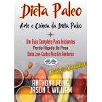 Dieta Paleo - A Ciência E A Arte Da Dieta Paleo-Um Guia Completo Para Iniciantes,  Perda Rápida De Peso, Dieta Low-Carb E Rica Em Gorduras