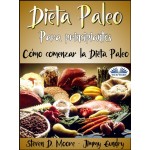 Dieta Paleo Para Principiantes: Cómo Comenzar La Dieta Paleo-Desbloquee Su Quemador De Grasa Interno