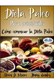 Dieta Paleo Para Principiantes: Cómo Comenzar La Dieta Paleo-Desbloquee Su Quemador De Grasa Interno