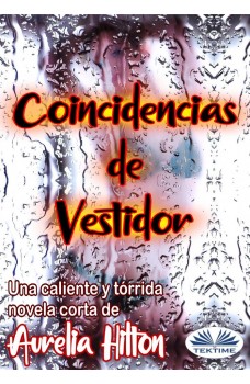 Coincidencias De Vestidor-Una Caliente Y Tórrida Novela Corta De Aurelia Hilton