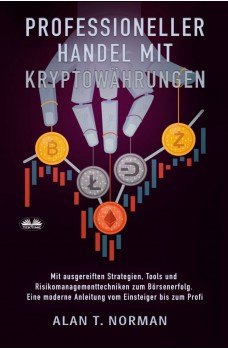 Professioneller Handel Mit  Kryptowährungen-Mit Ausgereiften Strategien, Tools Und Risikomanagementtechniken Zum Börsenerfolg