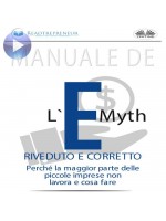 Manuale De L'E-Myth Riveduto E Corretto-Perché La Maggior Parte Delle Piccole Imprese Non Lavora E Cosa Fare, Di Michael E. Gerber