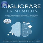 Migliorare La Memoria-Usare L'Apprendimento Accelerato E L'Allenamento Del Cervello Per Sbloccare La Memoria Illimitata