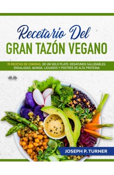 Recetario Del Gran Tazón Vegano-70 Comidas Veganas De Un Plato, Desayunos Saludables, Ensaladas, Quinoa, Licuados