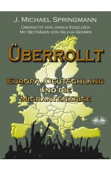Überrollt-Europa, Deutschland Und Die Migrantenkrise