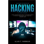 Guia Para Iniciantes Em Hacking De Computadores-Como Hackear Redes Sem Fio, Segurança Básica E Testes De Penetração, Kali Linux, Seu Primeiro Hack