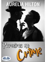 Parceiros No Crime-Um Conto Sensual E Sexy De Aurelia Hilton - Livro 17
