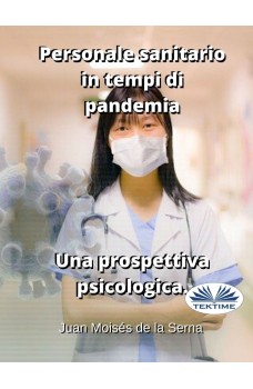 Personale Sanitario In Tempi Di Pandemia.  Una Prospettiva Psicologica.