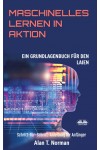 Maschinelles Lernen In Aktion-Einsteigerbuch Für Laien, Schritt-Für-Schritt Anleitung Für Anfänger