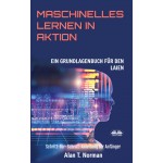 Maschinelles Lernen In Aktion-Einsteigerbuch Für Laien, Schritt-Für-Schritt Anleitung Für Anfänger