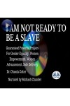 I Am Not Ready To Be A Slave-Guaranteed Powerful Prayers For Gender Equality, Women Empowerment, Women Advancement, Safe Delivery