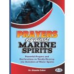 Prayers Against Marine Spirits-Powerful Prayers And Declarations To Totally Destroy The Activities Of Water Spirits