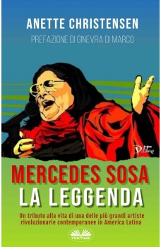 Mercedes Sosa - La Leggenda-Un Tributo Alla Vita Di Una Delle Più Grandi Artiste Rivoluzionarie Contemporanee In America Latina