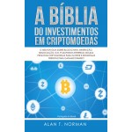 A Bíblia Do Investimentos Em Criptomoedas-O Melhor Guia Sobre Blockchain, Mineração, Negociação, Ico, Plataforma Ethereum, Bolsas