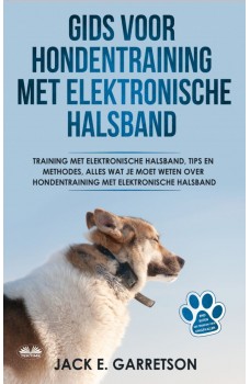 Gids Voor Hondentraining Met Elektronische Halsband-Training Met Elektronische Halsband, Tips En Methodes, Alles Wat Je Moet Weten Over Hondentraining
