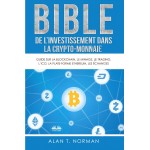 Bible De L'Investissement Dans La Crypto-Monnaie-Guide Sur La Blockchain, Le Minage, Le Trading, L'ICO, La Plate-Forme Ethereum, Les Échanges...