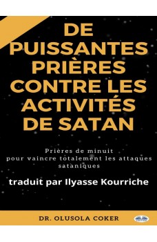 Prières Puissantes Contre Les Activités De Satan-Prières De Minuit Pour Vaincre Totalement Les Attaques Sataniques