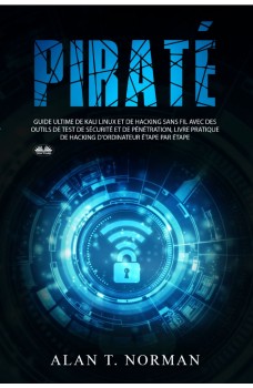 Piraté-Guide Ultime De Kali Linux Et De Piratage Sans Fil Avec Des Outils De Test De Sécurité