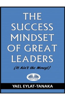 The Success Mindset Of Great Leaders-(It Ain'T The Money!)