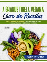 A Grande Tigela Vegana — Livro De Receitas-70 Pratos Veganos Saudáveis, Café Da Manhã, Saladas, Quinoa, Vitaminas E Sobremesas Proteicas.