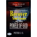 Recover Your Losses By The Power Of God-Divine Works Of Recovery (Supernatural Ways God Recovers Our Losses)